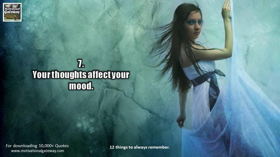 Your thoughts effect your mood 