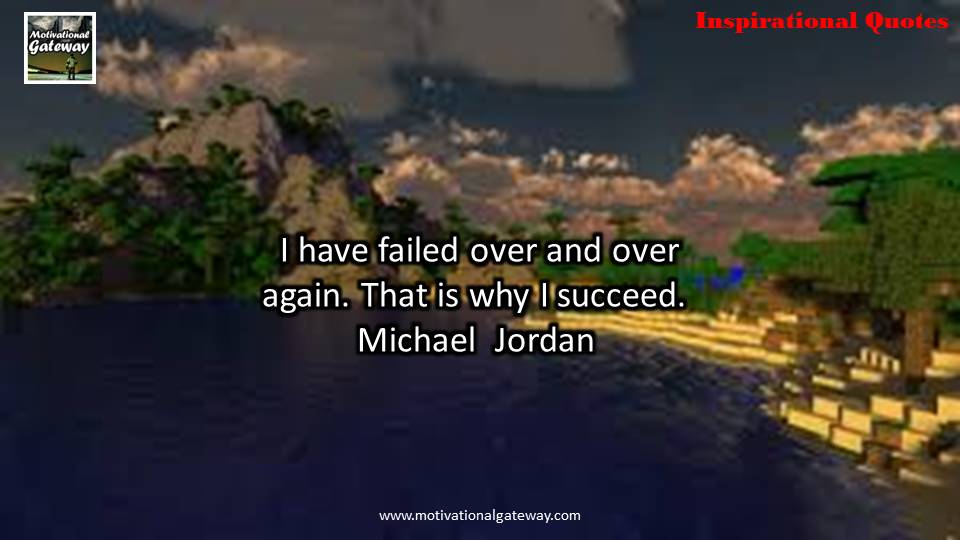 Inspirational quotes on life !! i have failed over and again. that is why i succeed.