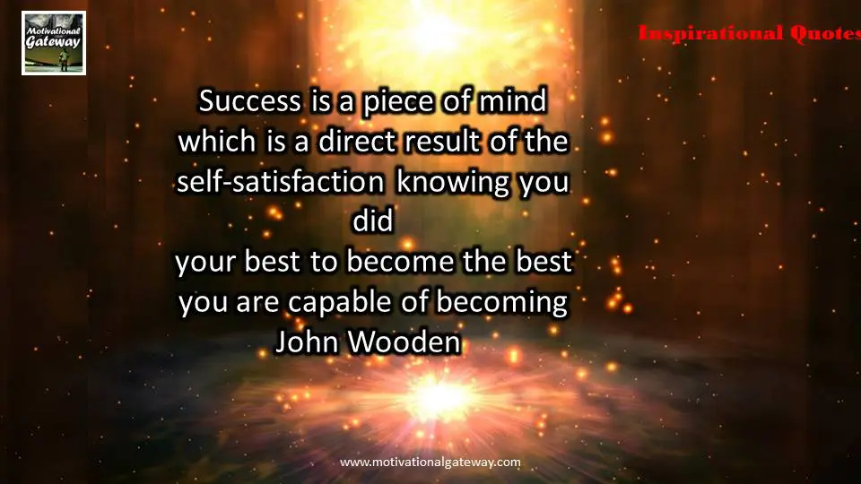 Motivational quotes of success!! Success is a piece of mind which is direct result of the self satisfaction knowing you did your best to become the best you are capable of becoming ...